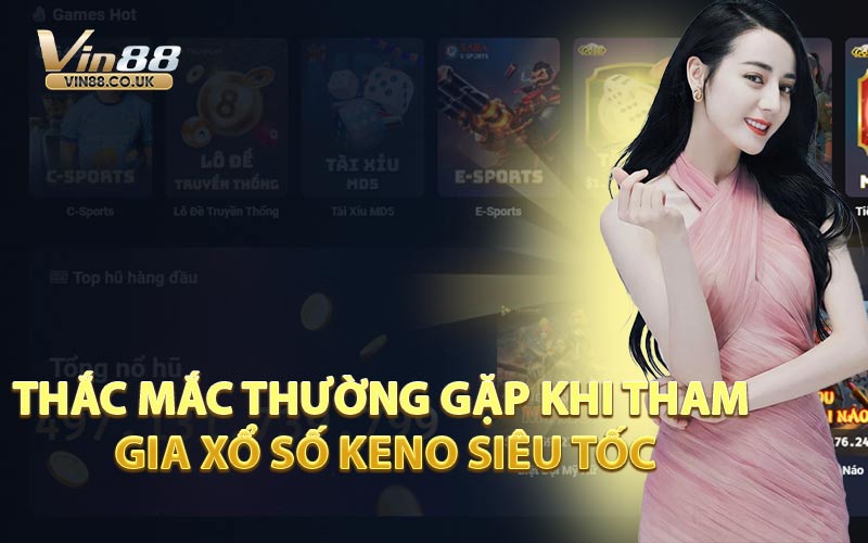 Thắc Mắc Thường Gặp Khi Tham Gia Xổ Số Keno Siêu Tốc